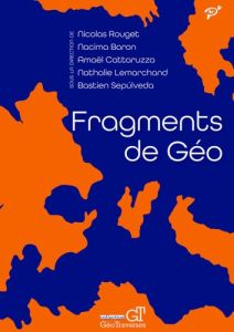 Fragments de géo - Rouget Nicolas - Baron Nacima - Cattaruzza Amaël -