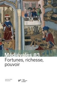 Médiévales N° 83, automne 2022 : Fortunes, richesse, pouvoir - Boisseuil Didier - Feller Laurent