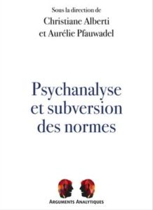 Psychanalyse et subversion des normes - Alberti Christiane - Pfauwadel Aurélie