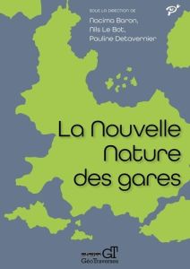 La nouvelle nature des gares - Baron Nacima - Le Bot Nils - Detavernier Pauline