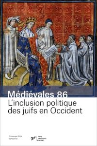 Médiévales N° 86, Printemps 2024 : L’inclusion politique des juifs en Occident. Appartenir à la cité - Denjean Claude - Savy Pierre - Soussen Claire