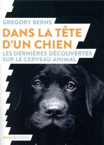 Dans la tête d'un chien. Les dernières découvertes sur le cerveau animal - Berns Gregory - Cuillierier René