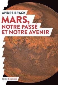 Mars, notre passé et notre avenir - Brack André