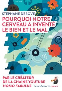 Pourquoi notre cerveau a inventé le bien et le mal - Debove Stephane