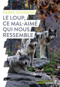 Le loup, ce mal-aimé qui nous ressemble - Jouventin Pierre - Serra Jessica