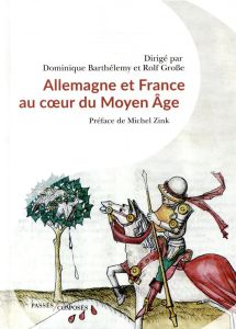 Allemagne et France au coeur du Moyen Age. 843-1214 - Barthélemy Dominique - Große Rolf - Zink Michel -