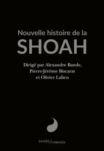 Nouvelle histoire de la Shoah - Bande A. - Biscarat P.-J. - Lalieu O.