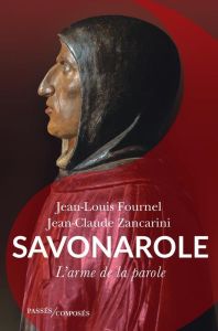 Savonarole. L'arme de la parole - Fournel Jean-Louis - Zancarini Jean-Claude