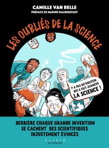 Les oubliés de la science. Derrière chaque grande invention se cachent des scientifiques injustement - Van Belle Camille - Halberstadt Nadine