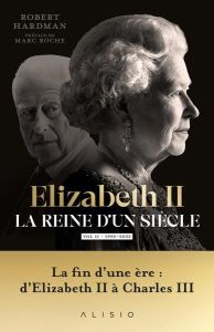 Elizabeth II, la reine d'un siècle. Volume 2, 1992-2022 - Hardman Robert - Robert Richard - Roche Marc