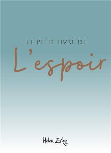 Le petit livre de l'espoir - Exley Helen