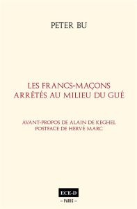 Les Francs-Maçons arrêtés au milieu du Gué - Bu Peter - Keghel Alain de - Marc Hervé