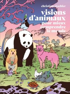 Visions d'animaux. Pour mieux comprendre le monde - Staebler Christian - Garrido Corentin