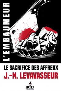 Sacrifice des affreux (le). Une aventure de l'embaumeur - Levavasseur Jean-Noël - Panico Ugo - Paulin Frédér