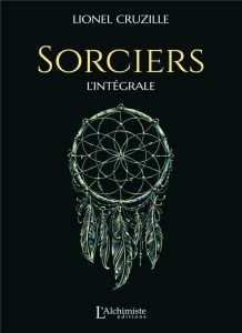 Sorciers. L'intégrale - Cruzille Lionel