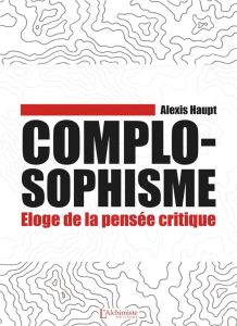 Complosophisme. Eloge de la pensée critique - Haupt Alexis