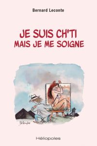 Je suis ch'ti mais je me soigne - Leconte Bernard - Delambre Jean-Michel