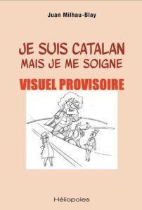 Je suis catalan mais je me soigne - Milhau-Blay Juan - Gubianas Jaume