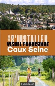 S'installer à Caux Vallée de Seine. 2e édition - Hurillon-Ajzenman Eléonora