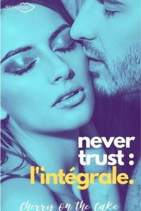 Never Trust. Intégrale - CHERRY ON THE CAKE