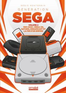 Génération SEGA. Volume 2, 1991-2022 : Mega CD, Saturn, Dreamcast et la fin d'un empire - Monterrin Régis