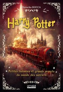 Harry Potter. Petites histoires et grands secrets du monde des sorciers - Rocca Natacha