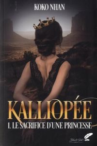 Kalliopée Tome 1 : Le sacrifice d'une princesse - Nhan Koko