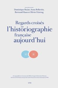 Regards croisés sur l'historiographie française aujourd'hui - Barjot Dominique - Bellavitis Anna - Haan Bertrand