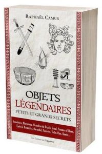 Objets légendaires. Petits et grands secrets - Camus Raphaël - Wallon Lydie