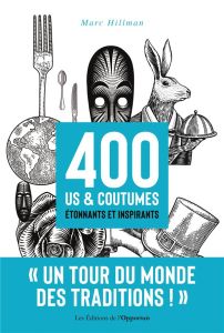 400 us et coutumes étonnants et inspirants - Hillman Marc