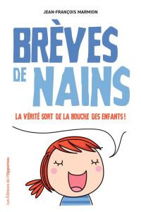 Brèves de nains. La vérité sort de la bouche des enfants ! - Marmion Jean-François