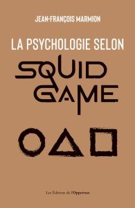 La psychologie selon Squid game. Laisse-moi perdre avec style - Marmion Jean-François