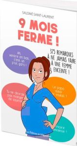 9 mois ferme ! 375 remarques à ne jamais faire à une femme enceinte ! - Saint-Laurent Salomé