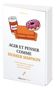 Agir et penser comme Homer Simpson - Foucher Gisèle