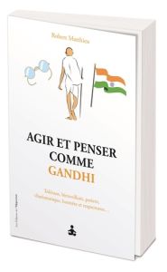 Agir et penser comme Gandhi - Matthieu Robert - Gilbert Marie