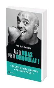 Pas de bras, pas de chocolat - Croizon Philippe