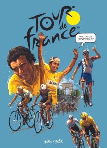 Tour de France. Histoires incroyables - Bouvet Philippe - Marie Emmanuel