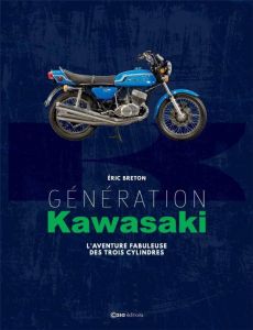 Génération Kawasaki. L'aventure fabuleuse des trois cylindres - Breton Eric