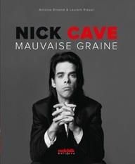 Nick Cave. Mauvaise graine - Binamé Antoine - Rieppi Laurent