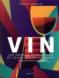 Le vin. Les grands sommeliers et leurs coups de coeur - Viart Jean-Paul - Lejeune François - Chapoutier Mi