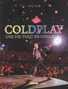 Coldplay. Une vie tout en couleurs - Barry Eloise