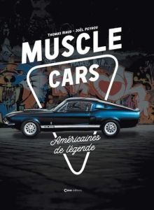 Muscle Cars. Américaines de légende - Riaud Thomas - Peyrou Joël