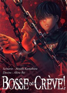 Bosse ou crève ! Tome 1 - Kamakura Atsushi - Rei Akira - Sarot Pierre