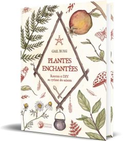 Plantes enchantées. Recettes et DIY au rythme des saisons - Bussi Gail - Casimiri Claire