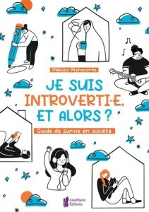 Je suis introverti.e, et alors ? Guide de survie en société - Manacorda Mélissa