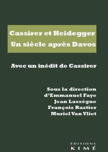 Cassirer et Heidegger. Un siècle après Davos - Faye Emmanuel - Lassègue Jean - Rastier François -