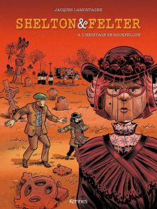 Shelton et Felter Tome 4 : L'héritage de Rockfellow - Lamontagne Jacques - Smulkowski Scarlett