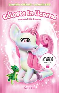 Céleste la licorne : Courage, bébé dragon - Guilbault Geneviève - Côté Manuella - Sobieski Cas