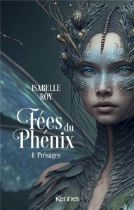 Fées du Phénix Tome 1 : Présages - Roy Isabelle