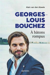 Georges-Louis Bouchez. A bâtons rompus - Van den Abeele Alain